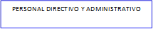 PERSONAL DIRECTIVO Y ADMINISTRATIVO

