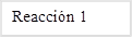 Reacción 1