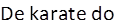 De karate do

